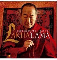 Lakha Lama - Tibetan Peace Prayer