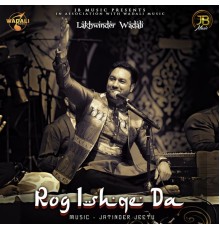 Lakhwinder Wadali - Rog Ishqe Da