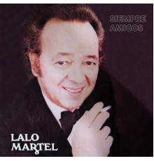 Lalo Martel - Siempre Amigos
