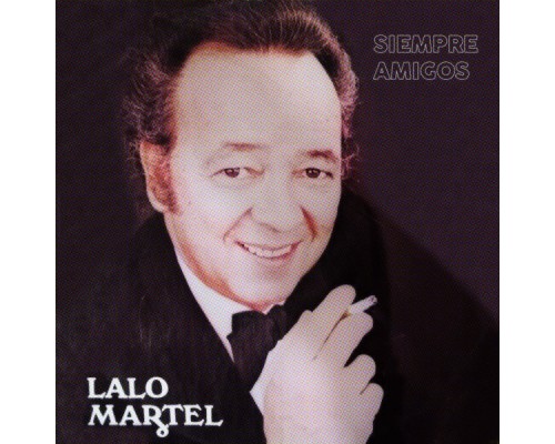 Lalo Martel - Siempre Amigos