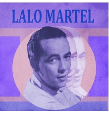 Lalo Martel - El Increíble Lalo Martel