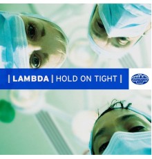 Lambda - Hold on Tight