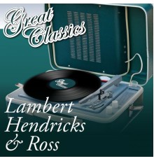 Lambert, Hendricks & Ross - Great Classics