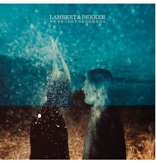 Lambert & Dekker - We Share Phenomena