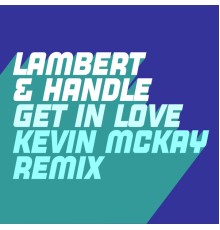 Lambert & Handle - Get in Love (Right Now)  (Kevin McKay Remixes)