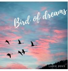 Lamik Hous - Bird Of Dreams