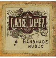 Lance Lopez - Handmade Music