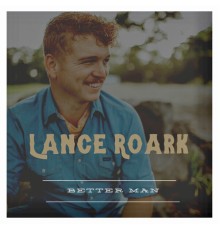 Lance Roark - Better Man