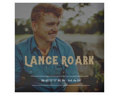 Lance Roark - Better Man