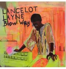 Lancelot Layne - Blow 'Way