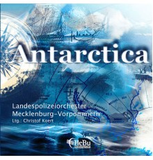 Landespolizeiorchester Mecklenburg-Vorpommern - Antarctica