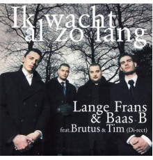 Lange Frans, Baas B - Ik Wacht Al Zo Lang