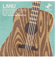 Lanu - Roosevelt Blues & Acoustic EP