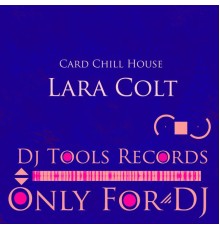 Lara Colt - Card Chill House