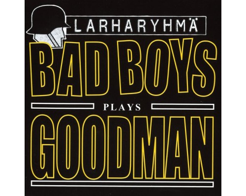 Larharyhmä - Bad Boys Plays Goodman