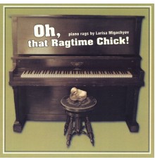 Larisa Migachyov - Oh, That Ragtime Chick!