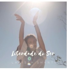 Larissa Shanti - Liberdade do Ser