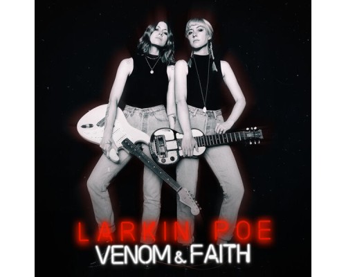 Larkin Poe - Venom & Faith