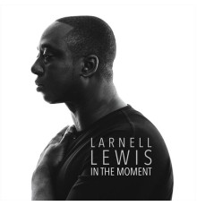 Larnell Lewis - In the Moment