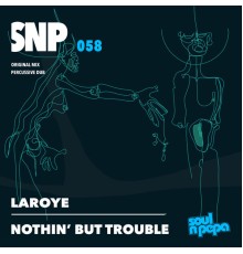 Laroye - Nothin' But Trouble