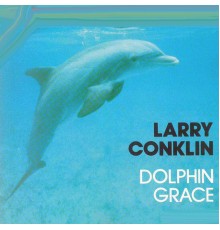 Larry Conklin - Dolphin Grace