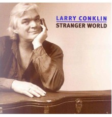 Larry Conklin - Stranger World