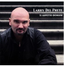 Larry Del Prete - Ti Aspetto Domani