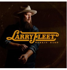 Larry Fleet - Workin' Hard