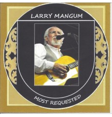 Larry Mangum - Most Requested