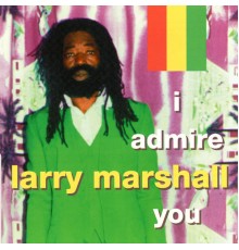 Larry Marshall - I Admire You