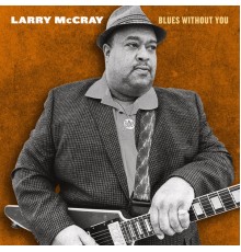 Larry McCray - Blues Without You