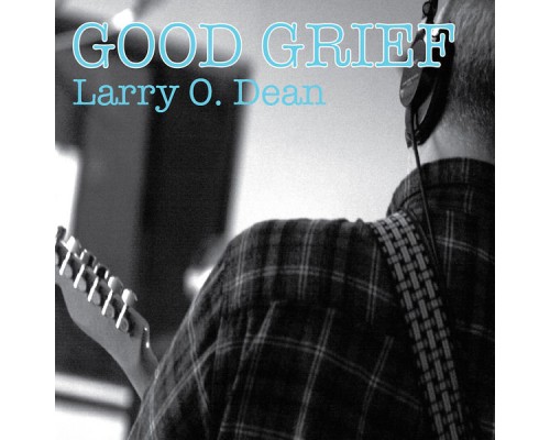 Larry O. Dean - Good Grief