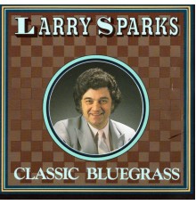 Larry Sparks - Classic Bluegrass