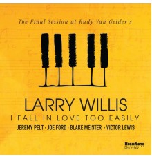 Larry Willis - I Fall in Love Too Easily (The Final Session at Rudy Van Gelder's)