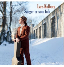 Lars Kolberg - Sanger er som folk