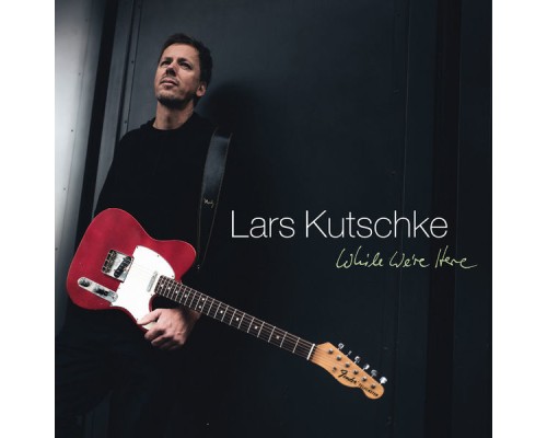 Lars Kutschke - While We're Here