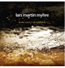 Lars Martin Myhre - Livets Vann