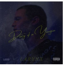 Larynx - Diary Of A Yungin