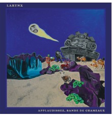 Larynx - Applaudissez, bande de chameaux