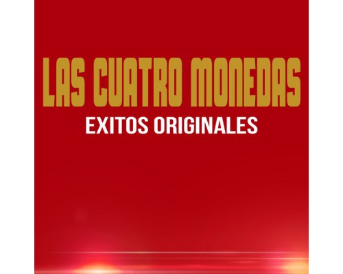 Las Cuatro Monedas - Exitos Originales