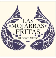 Las Mojarras Fritas - Groove Music