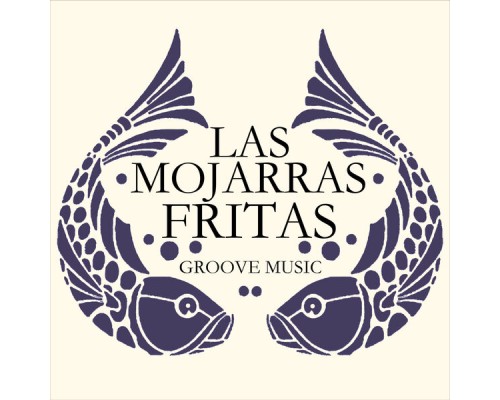 Las Mojarras Fritas - Groove Music