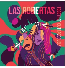 Las Robertas - Together Outrageously