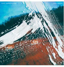 Last Dinosaurs - Wellness