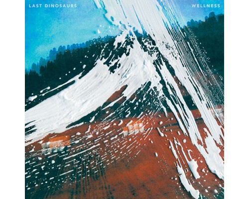 Last Dinosaurs - Wellness