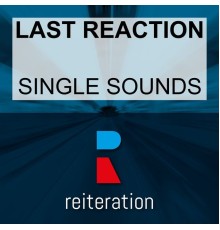 Last Reaction - Single Sounds