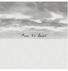 Last Sadness - Mono No Aware