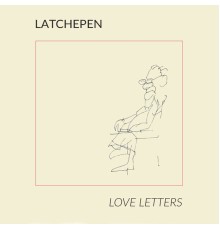 Latchepen - Love Letters