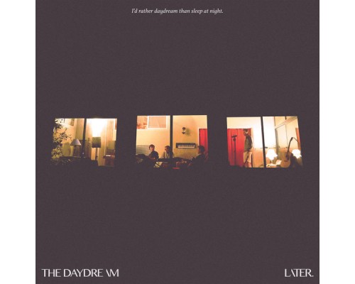 Later. - The Daydream