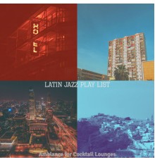 Latin Jazz Play List - Ambiance for Cocktail Lounges